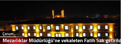 Mezarlıklar Müdürlüğü’ne vekaleten Fatih Sak getirildi