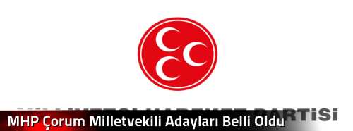 MHP Çorum Milletvekili Adayları Belli Oldu
