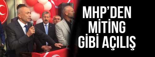 MHP'den Miting gibi SKM Açılışı