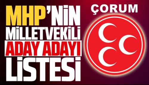 MHP'nin Çorum  Milletvekili Aday Adaylarının İsim Listesi