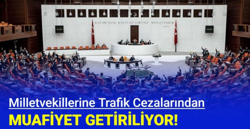 Milletvekillerine trafik cezası muafiyeti geliyor!