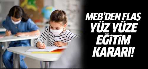 Milli Eğitim Bakanlığından  flaş yüz yüze eğitim kararı!