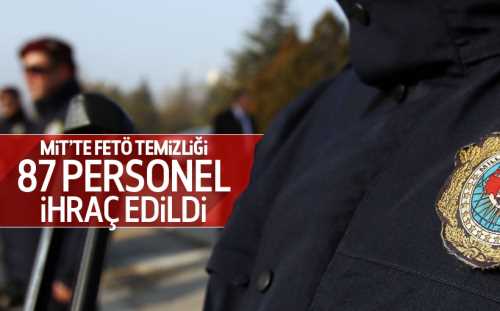 MİT'te 87 Kişi FETÖ'den İhraç edildi 