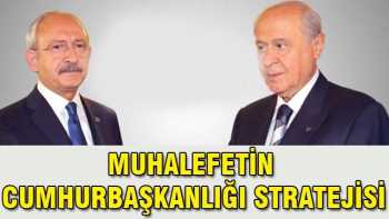 Muhalefetin cumhurbaşkanlığı taktik stratejisi