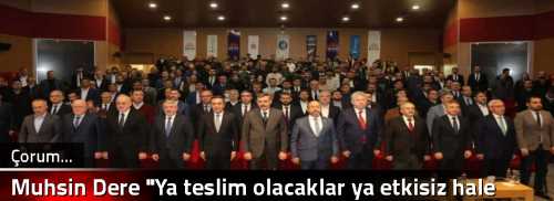 Muhsin Dere "Ya teslim olacaklar ya etkisiz hale gelecekler"