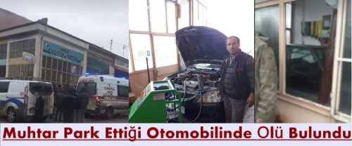 Muhtar Arif Akça Otomobil  içinde Ölü Bulundu 