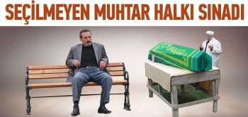 Muhtar seçilemedi Selasını verdirdi 