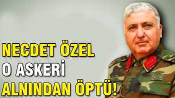 Necdet Özel, üsteğmeni alnından öptü