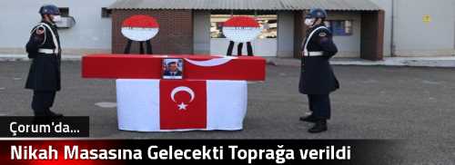 Nikah Masasına Gelecekti Toprağa verildi