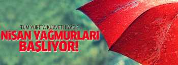 Nisan yağmurları şimdi başlıyor!