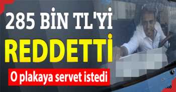 O Plaka 235 bin liralık teklifi de reddetti