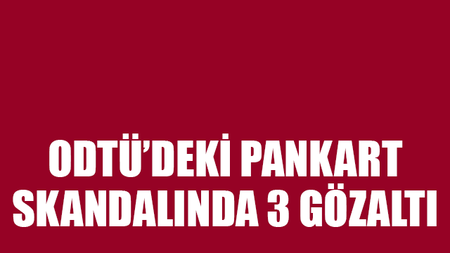 ODTÜ'deki Hayvan pankartı taşıyanlara 3 gözaltı