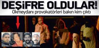Okmeydanı provokatörleri bakın kim 