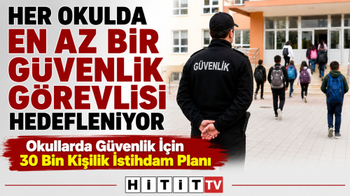 Okullara 30 Bin Güvenlik Görevlisi Alımı Planlanıyor! Başvurular Ne Zaman Başlayacak?
