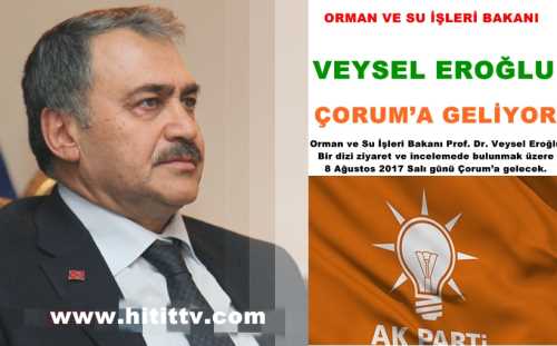 ORMAN VE SU İŞLERİ BAKANI VEYSEL EROĞLU ÇORUM’A GELİYOR