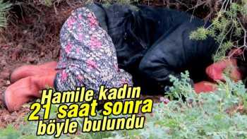 Ormanda kaybolan hamile kadın 21 saat sonra sağ bulundu