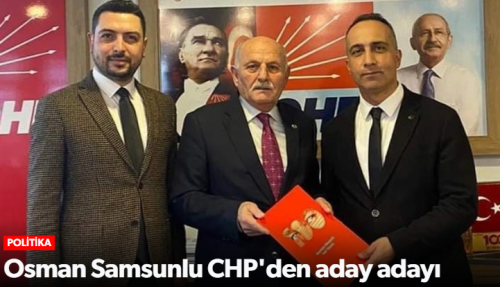 Osman Samsunlu CHP'den Aday Adayı Oldu!