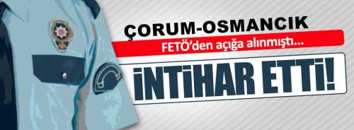 OSMANCIK'TA POLİS MEMURU İNTİHAR ETTİ