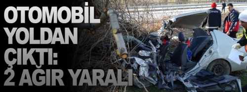 Otomobil yoldan çıktı 2 kişi ağır yaralı