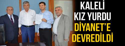 Özel Kaleli Kız Öğrenci Yurdu Türkiye Diyanet Vakfına devredildi