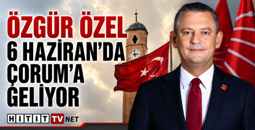 Özgür Özel 6 Hazıran'da Çorum'da Geliyor
