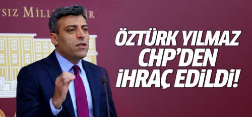 Öztürk Yılmaz CHP'den kovuldu