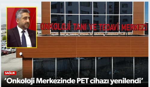PET Cihazı Yenilendi Kanser Tanısında Yeni Dönem!