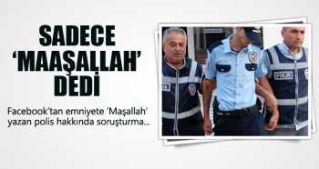 POLİS "Maaşallah" dedi soruşturma açıldı !