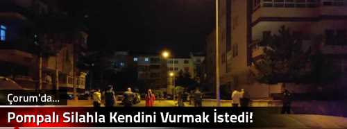 Pompalı Silahla Kendini Vurmak İstedi!