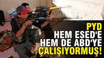 PYD hem Esed'e hem de ABD'ye çalışıyormuş!