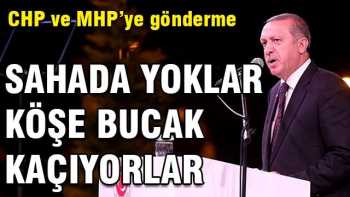 R.T.Erdoğan:Sahada yoklar, köşe bucak kaçıyorlar