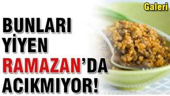 Ramazan’da tok tutan yiyecekler nelerdir?