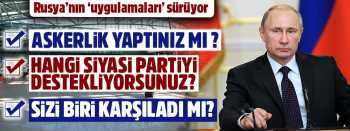 Rusya'da Türklere sıradışı sorular soruluyor