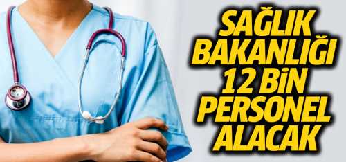 Sağlık Bakanlığı 12 bin personeli işe alacak
