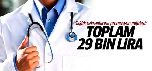 Sağlık çalışanlarına 29 bin lira promosyon ödemesi yapılacak
