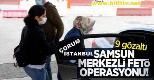 Samsun merkezli İstanbul ve Çorum'da FETÖ operasyonu