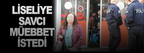 Savcı Liseli anneye ağırlaştırılmış müebbet istedi