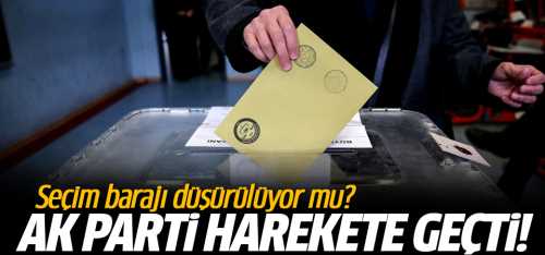 Seçim barajının %5 - %7’ye düşürülmesi bekleniyor!