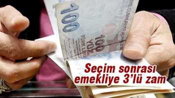Seçim sonrası emekliye 3'lü zam var