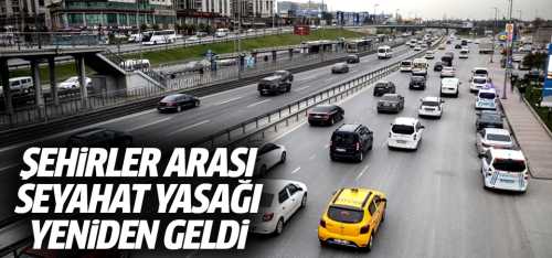 Şehirler arası seyahat yasağı yeniden başladı!