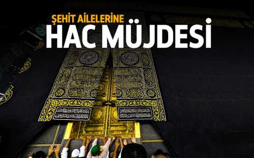 Şehit ailelerine Hac müjdesi