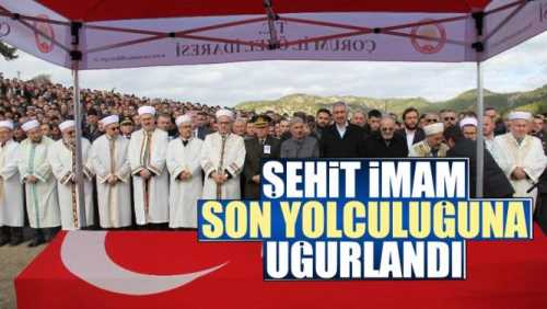 Şehit İmam gözyaşlarıyla son Yolculuğuna Uğurlandı