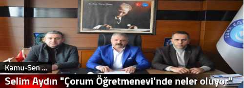 Selim Aydın "Çorum Öğretmenevi'nde neler oluyor"