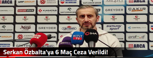 Serkan Özbalta'ya 6 Maç Ceza Verildi