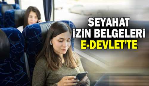 Seyahat İzin belgesi e-Devlet'ten alabilirsiniz