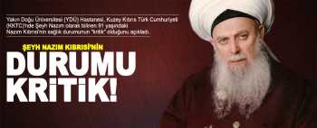 Şeyh Nazım'ın son durumu kritik