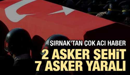 Şırnak'tan üzücü haber 2 asker şehit, 7 asker yaralı