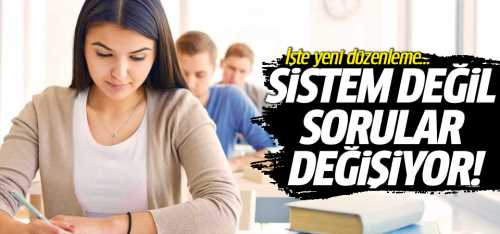 Sistem değil sorular değişiyor!