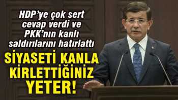SİYASETİ KANLA KİRLETTİĞİNİZ YETER