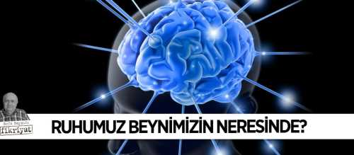 Sizce Ruhumuz beynimizin neresinde?